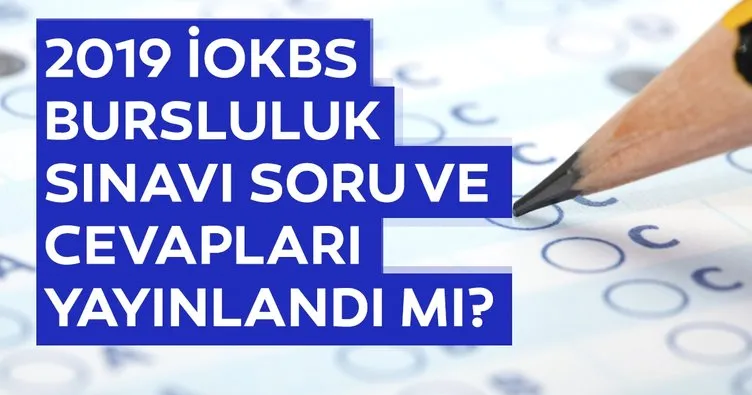 Bursluluk sınavı sonuçları ne zaman açıklanacak? MEB ile 2019 İOKBS Bursluluk sınavı soru ve cevap anahtarı yayınlandı mı?