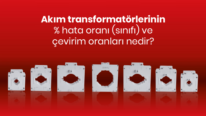 Akım Transformatörlerinin % Hata Oranı (Sınıfı) Ve Çevirim Oranları Nedir.png