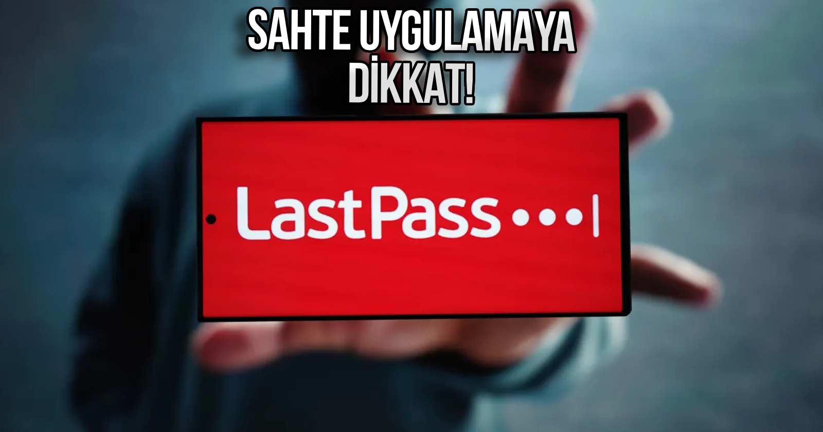 lastpass-sahte-sifre-yoneticisi-app-store-KAPAK.jpg