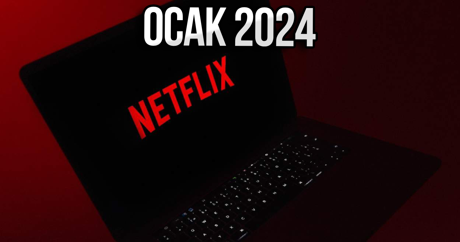 netflix-ocak-2024-KAPAKK.jpg