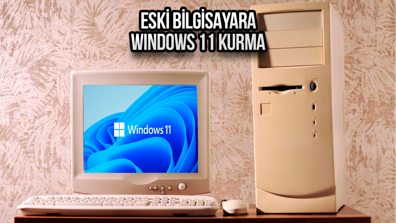 eski-bilgisayara-windows-11-kurma.jpg