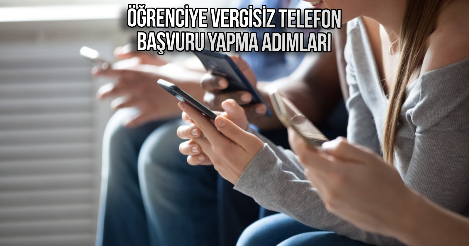 ogrenci-vergisiz-akilli-telefon-basvuru-yapma-sartlar-KAPAK.jpg