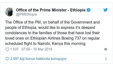@PMEthiopia tarafından yapılan Twitter paylaşımı: The Office of the PM, on behalf of the Government and people of Ethiopia, would like to express it’s deepest condolences to the families of those that have lost their loved ones on Ethiopian Airlines Boeing 737 on regular scheduled flight to Nairobi, Kenya this morning.