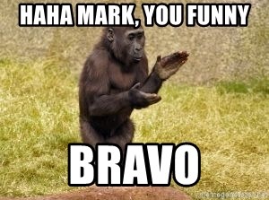 HAHA Mark, you funny Bravo - Monkey clapping | Meme Generator